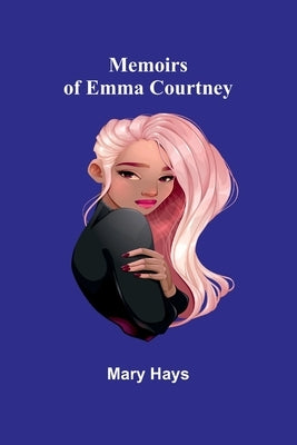 Memoirs of Emma Courtney by Hays, Mary