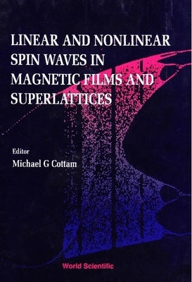 Linear and Nonlinear Spin Waves in Magnetic Films and Superlattices by Cottam, M. G.