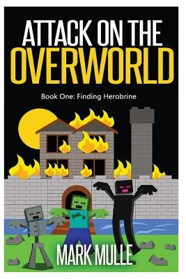 Attack on the Overworld, Book One: Finding Herobrine by Mulle, Mark