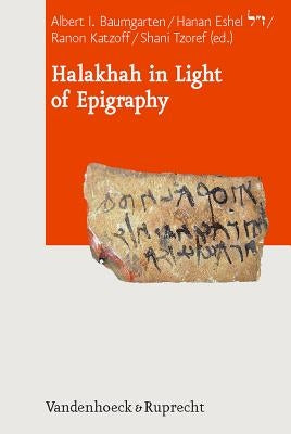 Halakhah in Light of Epigraphy by Baumgarten, Albert I.