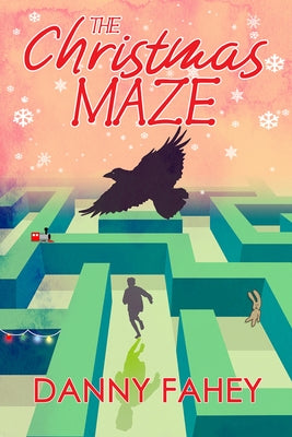 The Christmas Maze: Where Hope Is Found by Fahey, Danny