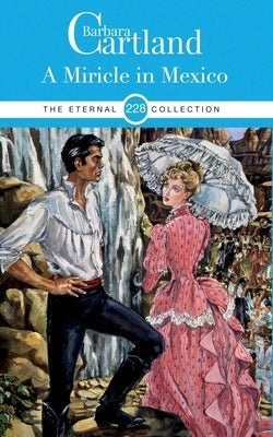 228. A Miracle in Mexico by Cartland, Barbara