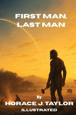 First Man, Last Man by Taylor, Horace J.