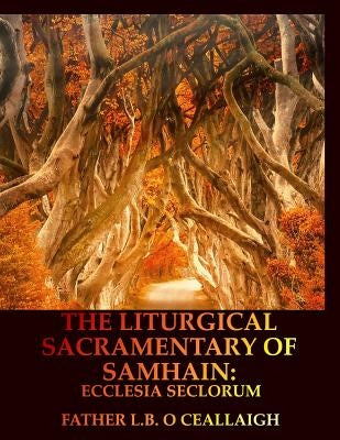 The Liturgical Sacramentary of Samhain: Ecclesia Seclorum by O. Ceallaigh, L. B.