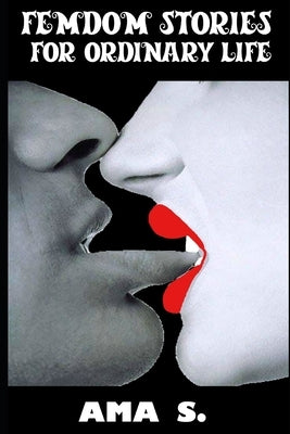 Femdom Stories for Ordinary Life by S, Ama