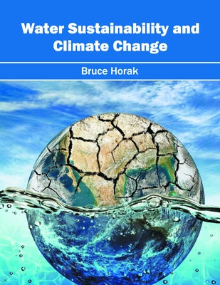 Water Sustainability and Climate Change by Horak, Bruce