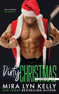 Dirty Christmas: A Slayers Hockey Novella by Kelly, Mira Lyn