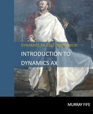 Introduction To Dynamics AX by Fife, Murray