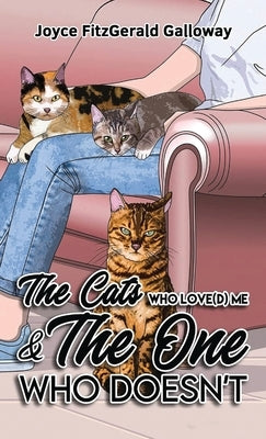 The Cats Who Love(d) Me and the One Who Doesn't by Galloway, Joyce Fitzgerald