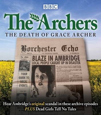 The Archers: The Death of Grace Archer: BBC Radio 4 Full-Cast Dramatisation by The Archers