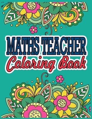 Maths Teacher Coloring Book: Maths Teacher Gifts - Great Christmas & Secret Santa Present For Human Resource Personnel by Press, Themathemaths Ease