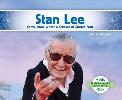 Stan Lee: Comic Book Writer & Creator of Spider-Man by Hansen, Grace