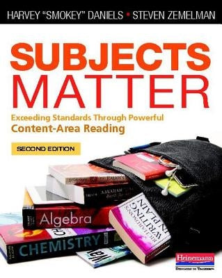 Subjects Matter: Exceeding Standards Through Powerful Content-Area Reading by Daniels, Harvey Smokey