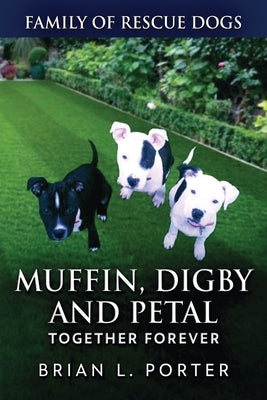 Muffin, Digby And Petal: Together Forever by Porter, Brian L.