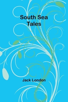 South Sea Tales by London, Jack