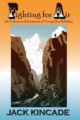 Fighting For Air-The Unknown Adventures Of Young Doc Holliday by Kincade, Jack