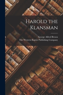 Harold the Klansman by Brown, George Alfred