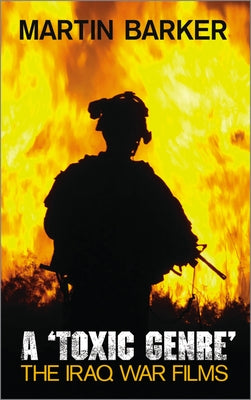 A 'Toxic Genre': The Iraq War Films by Barker, Martin