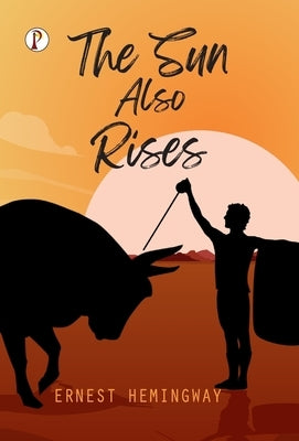 The Sun Also Rises by Hemingway, Ernest