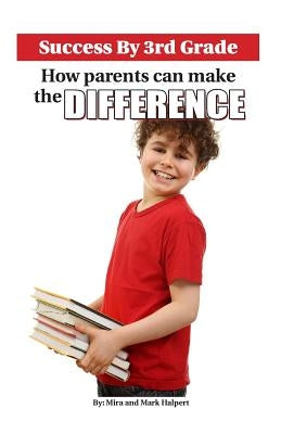 Success By 3rd Grade: How Parents can Make the Difference by Halpert, Mark