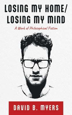 Losing My Home/Losing My Mind by Myers, David B.