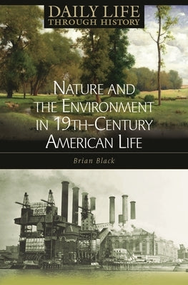 Nature and the Environment in Nineteenth-Century American Life by Black, Brian C.