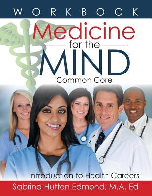 Medicine for the Mind: Common Core Introduction to Health Careers by Edmond M. a. Ed, Sabrina Hutton