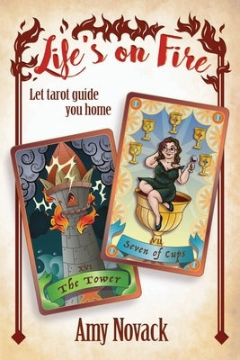 Life's on Fire STRIKE THE MATCH LIGHT THE LANTERN LET TAROT GUIDE YOU HOME by Novack, Amy