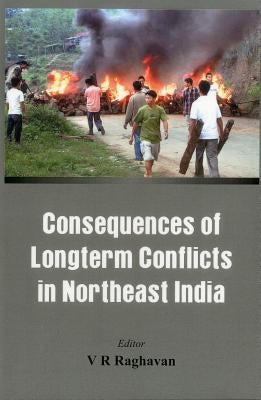 Consequences of the Long Term Conflict in the Northeast India by Raghavan, V. R.