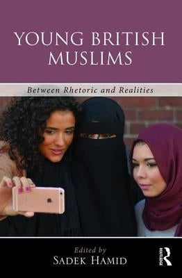 Young British Muslims: Between Rhetoric and Realities by Hamid, Sadek