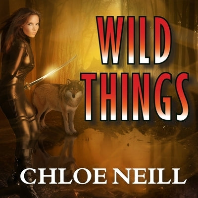 Wild Things: A Chicagoland Vampires Novel by Neill, Chloe