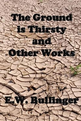 The Ground is Thirsty and Other Works by Wierwille, Victor Paul