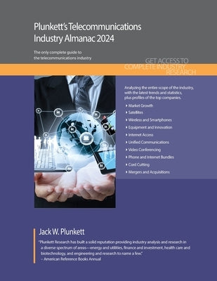 Plunkett's Telecommunications Industry Almanac 2024: Telecommunications Industry Market Research, Statistics, Trends and Leading Companies by Plunkett, Jack W.