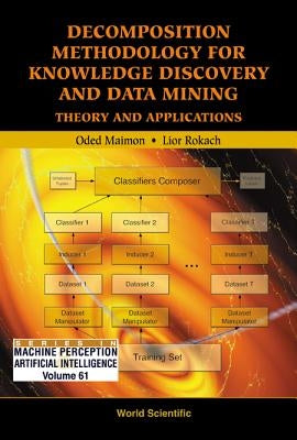 Decomposition Methodology for Knowledge Discovery and Data Mining: Theory and Applications by Maimon, Oded Z.