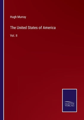 The United States of America: Vol. II by Murray, Hugh