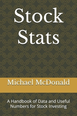 Stock Stats: A Handbook of Data and Useful Numbers for Stock Investing by McDonald, Michael B.