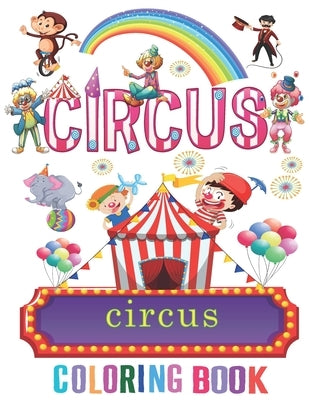 Circus Coloring Book for Kids: Magical World Of Circus For Kids Boys Girls Incudes Clowns, Circus Scenes, Monkeys, jugglers and More! by Nina, Bella