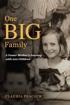 One BIG Family: A Foster Mother's Journey with 200 Children by Peacock, Claudia
