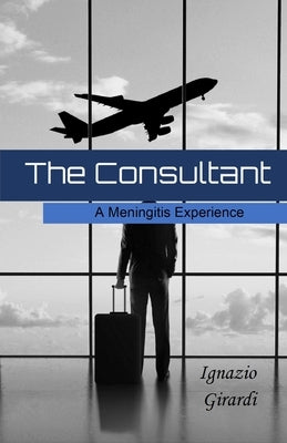 The Consultant: A Meningitis Experience by Girardi, Ignazio