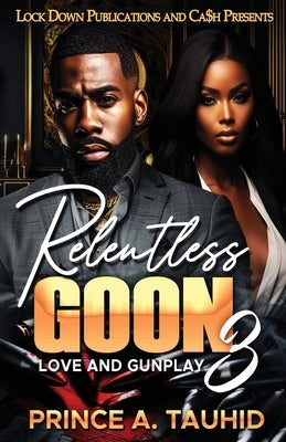 Relentless Goon 3: Love and Gunplay by Tauhid, Prince a.