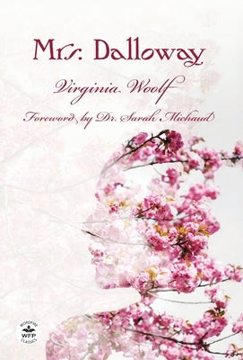 Mrs. Dalloway: Annotated Version with Foreword by Dr. Sarah Michaud by Woolf, Virginia