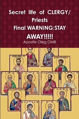Secret life of CLERGY Priests WARNING: Stay Away!!!!! by Omb, Apostle Oleg