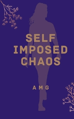 Self Imposed Chaos by A M G