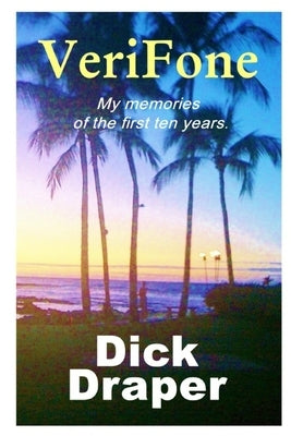 VeriFone: My memories of the first ten years by Draper, Dick