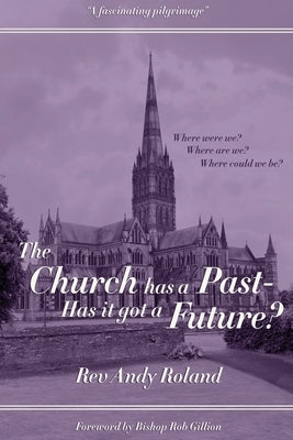 The Church has a Past - has it got a Future? by Roland, Andy