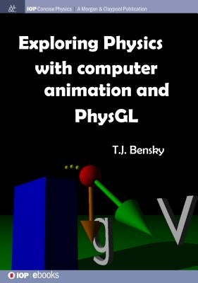 Exploring physics with computer animation and PhysGL by Bensky, T. J.