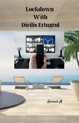 Lockdown With Dirilis Ertugrul by M, Aminah