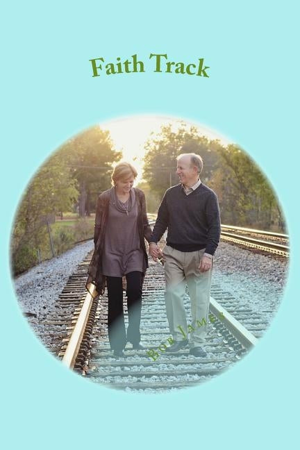 Faith Track: Stepping Into God by James, Bob