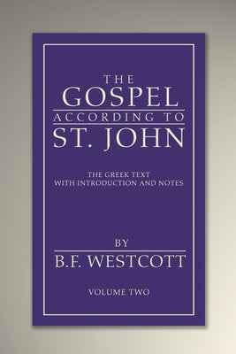 The Gospel According to St. John, Volume 2 by Westcott, B. F.