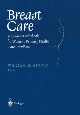 Breast Care: A Clinical Guidebook for Women's Primary Health Care Providers by Hindle, William H.